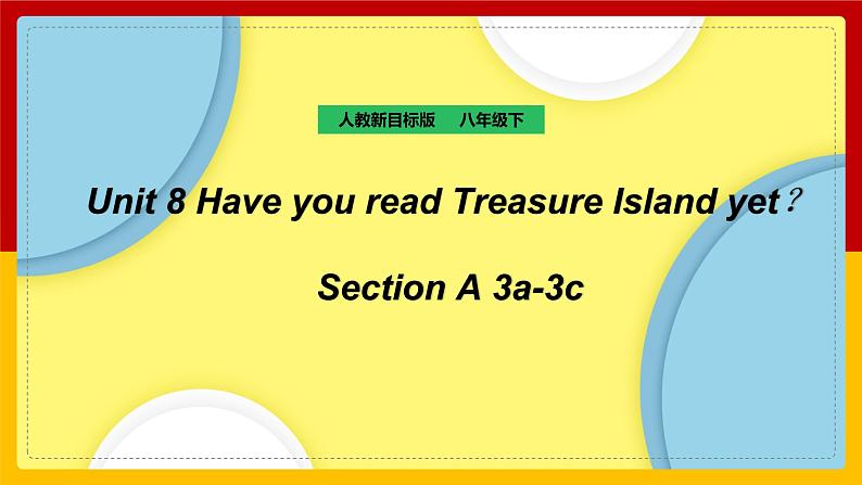 Unit 8 Have you read Treasure Island yet Section A 3a-3c（课件+教案+练习+学案）01