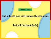 Unit 6 An old man tried to move the mountains. Period 2（Section A 3a-3c）（课件+教案+练习+学案）