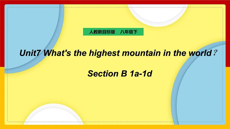 Unit 7 What's the highest mountain in the world Section B 1a-1d（课件+教案+练习+学案）01