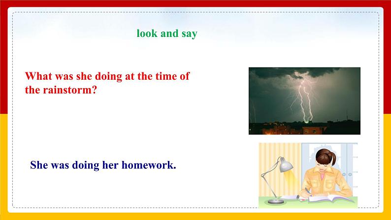 Unit 5 What were you doing when the rainstorm came Secdtion A Grammar focus -4c（课件+教案+练习+学案）07