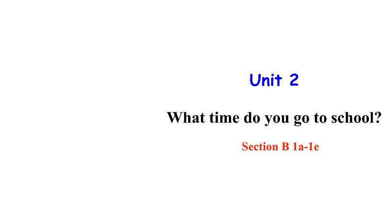 人教新目标七年级英语下册--Unit 2 What time do you go to school Section B 1a-1e 课件 +音视频01