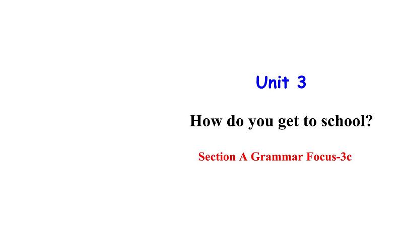 人教新目标七年级英语下册--Unit 3 How do you get to school Section A Grammar Focus-3c课件01