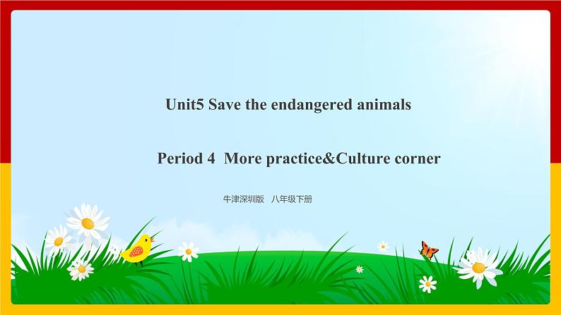 Unit5 Save the endangered animals Period 4 More practice&Culture corner课件PPT01