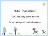 Unit 2 Travelling around the world Period 5 more practice & culture corner课件PPT+教案+学案+练习
