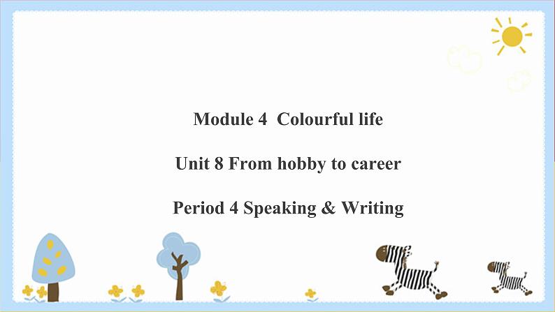 Unit 8 From hobby to career Period 4 Speaking & writing课件PPT+教案+学案+练习01