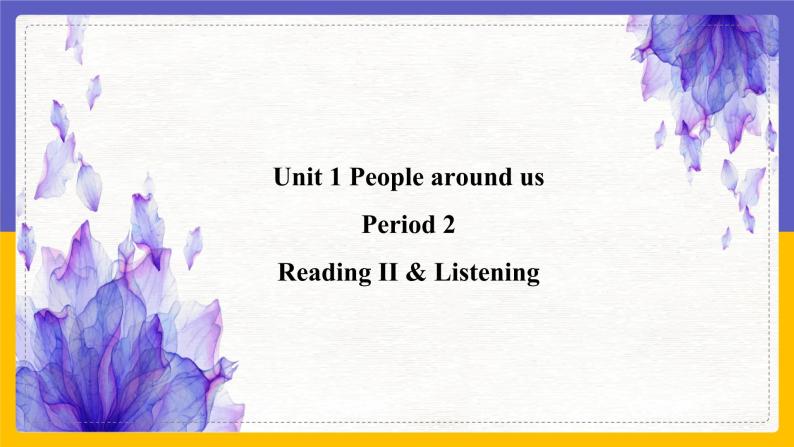 Unit 1 People around us Period 2 Reading II & Listening 课件+教案+学案+练习01