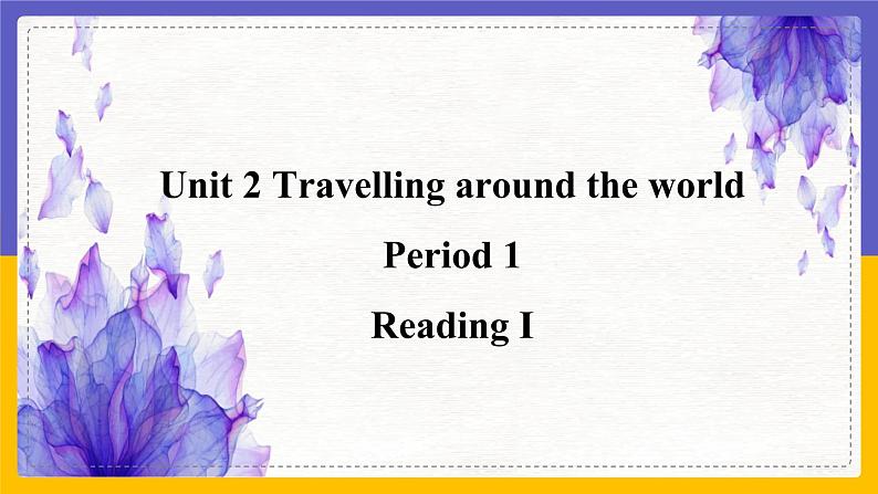 Unit 2 Travelling around the world Period 1 Reading I 课件第1页