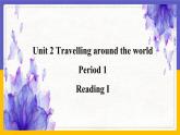 Unit 2 Travelling around the world Period 1 Reading I课件+教案+学案+练习