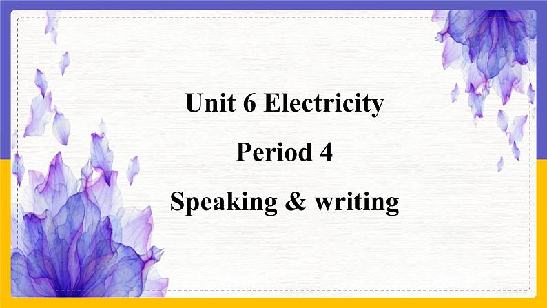 Unit 6 Electricity Period 4 Speaking & Writing课件+教案+学案+练习01