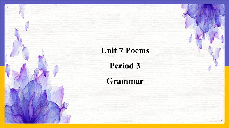 Unit 7 Poems Period 3 Grammar课件+教案+学案+练习01