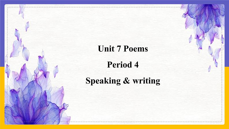 Unit 7 Poems Period 4 Speaking & writing课件+教案+学案+练习01