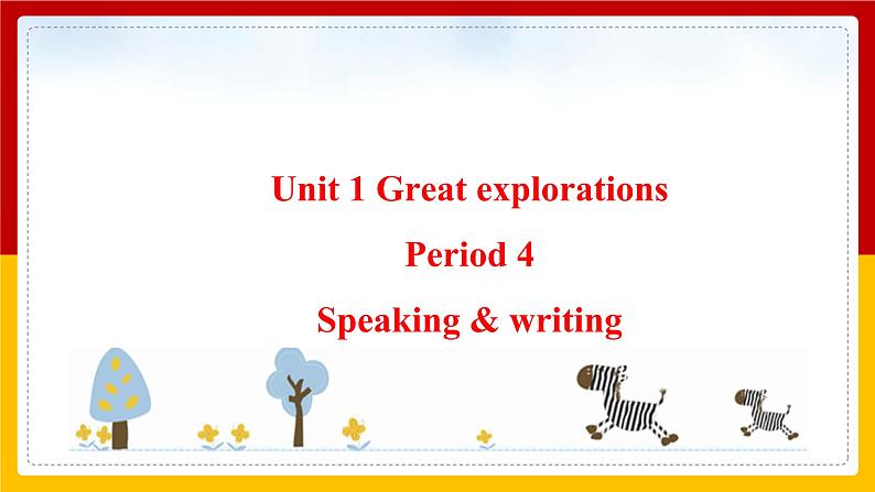 Unit 1 Great explorations Period 4 Speaking & writing 课件第1页