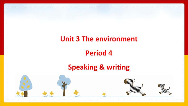 Unit 3 The environment Period 4 Speaking & writing 课件第1页