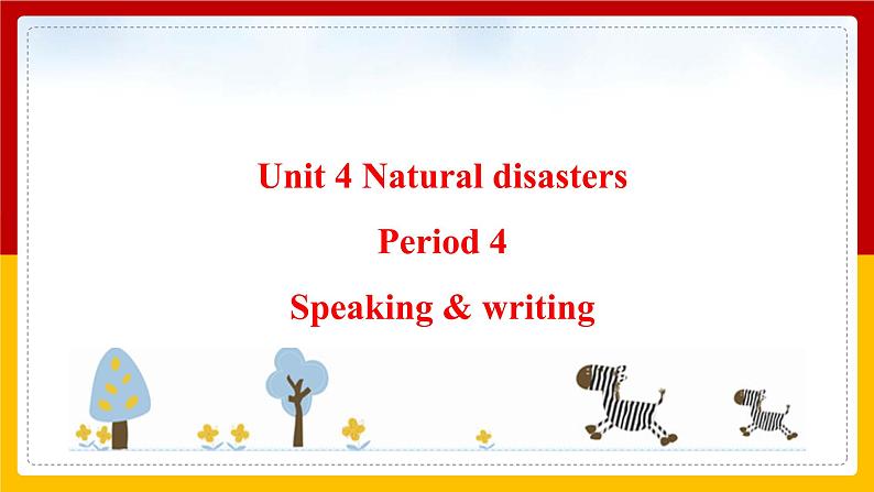 Unit 4 Natural disasters Period 4 Speaking & writing课件PPT01