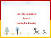 Unit 3 The environment Period 2 Reading II & Listening课件PPT