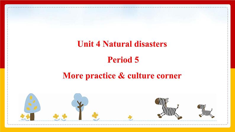 Unit 4 Natural disasters Period 5 more practice & culture corner课件PPT01