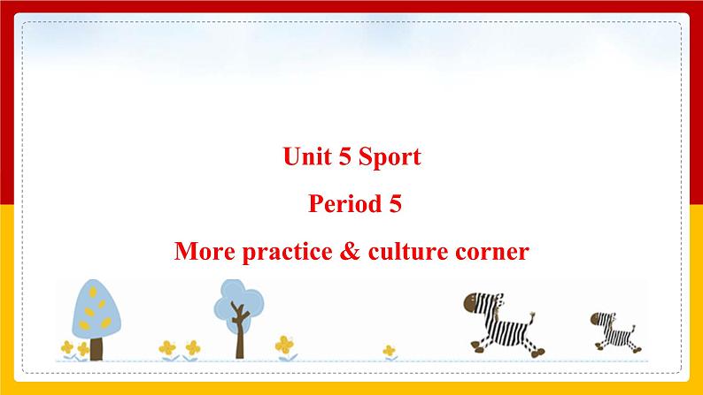 Unit 5 Sport Period 5 more practice & culture corner课件PPT01