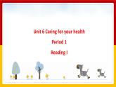 Unit 6 Caring for your health Period 1 ReadingⅠ课件PPT