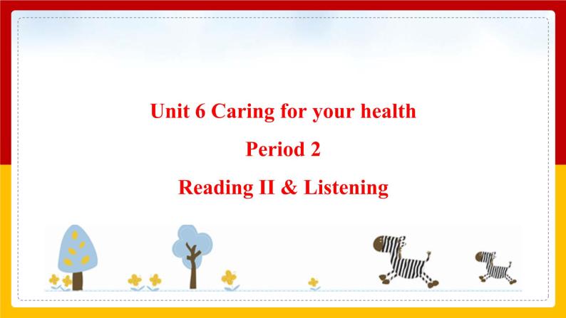 Unit 6 Caring for your health Period 2 Reading II & Listening课件PPT01