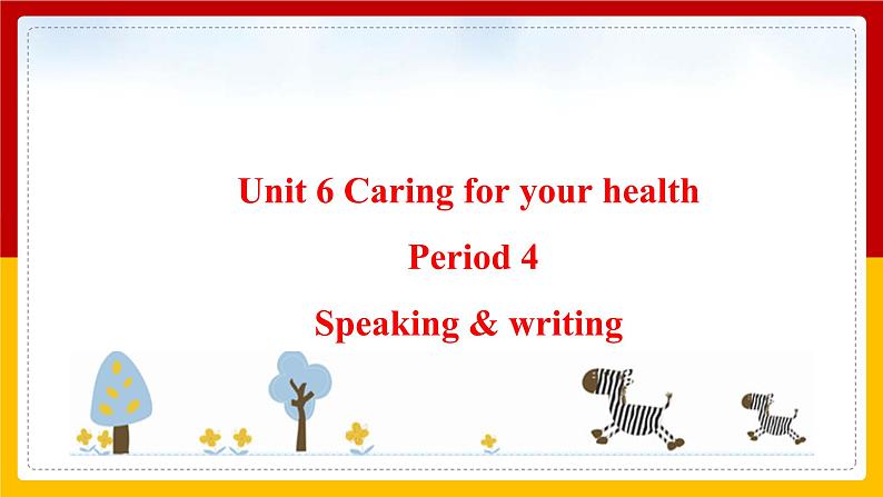 Unit 6 Caring for your health Period 4 Speaking & writing课件PPT01