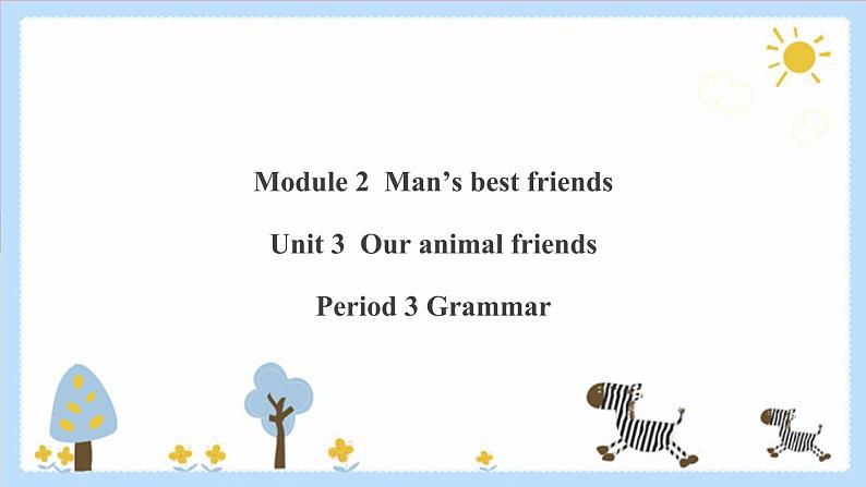 Unit 3 Our animal friends Period 3 Grammar课件PPT+教案+学案+练习01