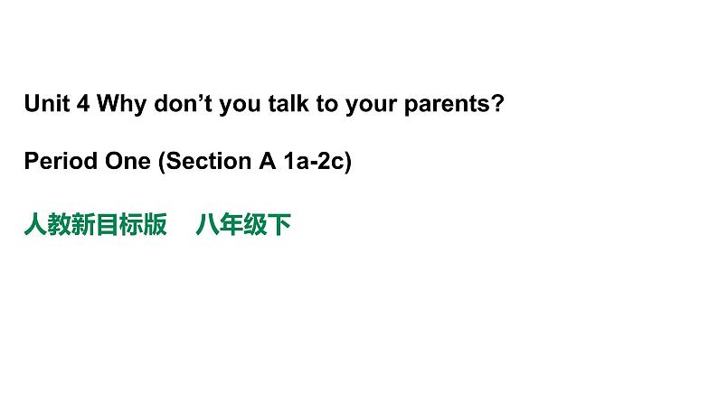 人教新目标八年级英语下册---Unit 4 Why don't you talk to your parents_  Period One Section A 1a-2c 课件+ 音视频01