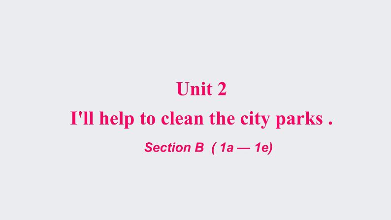 人教新目标八年级英语下册-- Unit 2 I'll help to clean up the city parks. SectionB(1a-1e)课件+ 音频01