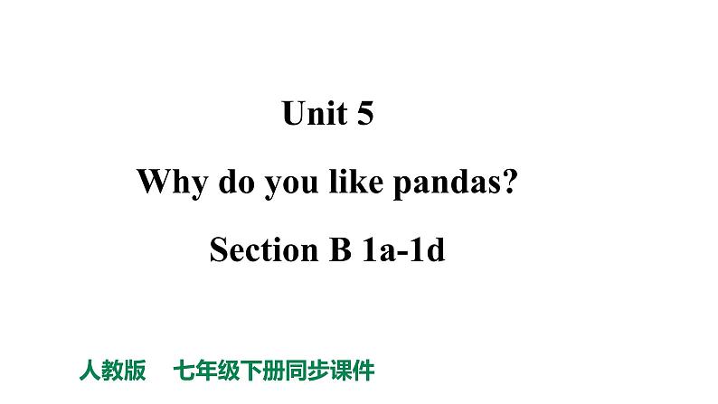 人教新目标七年级英语下册课件--Unit 5 Why do you like pandas_ Section B 1a-1d课件+ 音视频01