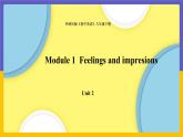 Module 1  Feelings and impressions Unit 2（課件+教案+練習(xí)+學(xué)案）