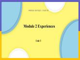 Module 2  Experiences Unit 3（课件+教案+练习+学案）