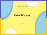 Module 5  Cartoon stories Unit 1（課件+教案+練習+學案）