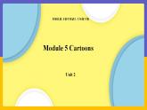 Module 5  Cartoon stories Unit 2（課件+教案+練習(xí)+學(xué)案）