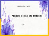 Module 1  Feelings and impressions Unit 2（课件+教案+练习+学案）