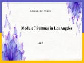 Module 7  Summer in Los Angeles Unit 3（课件+教案+练习+学案）
