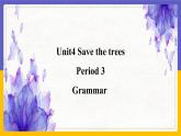 Unit 4 Save the trees Period 3 Grammar（课件+教案+学案+练习）