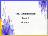 Unit 3 Our animal friends Period 3 Grammar（课件+教案+学案+练习）