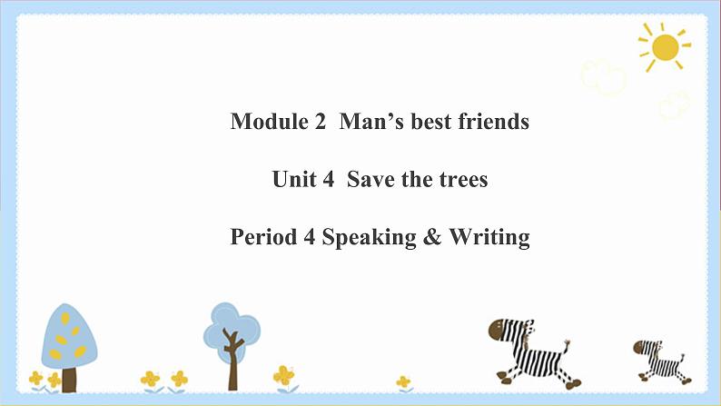 Unit 4 Save the trees Period 4 Speaking & writing（课件+教案+学案+练习）01
