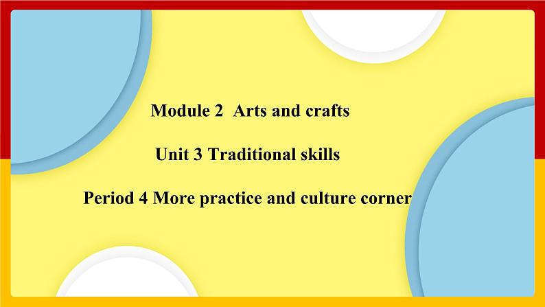 Unit 3  Period 4 More practice and culture corner（课件+教案+学案+练习）01