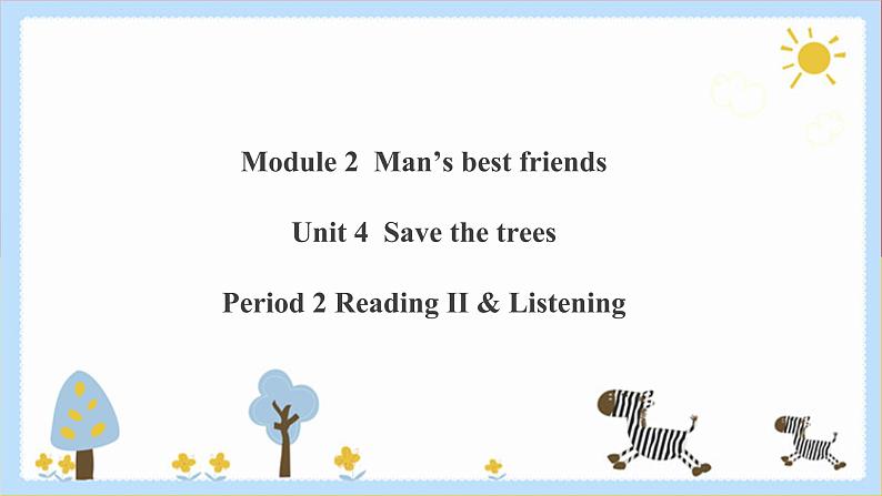 Unit 4 Save the trees Period 2 Reading II & Listening（课件+教案+学案+练习）01