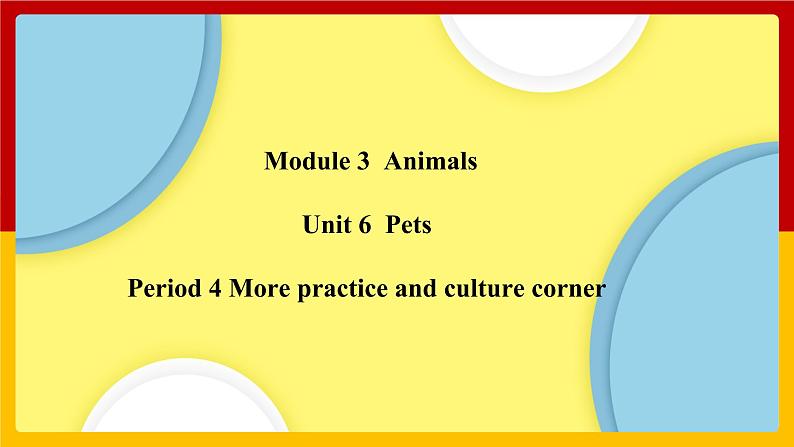 Unit 6 Period 4 More practice and culture corner（课件+教案+学案+练习）01