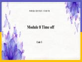 Module 8  Time off Unit 3（課件+教案+練習(xí)+學(xué)案）