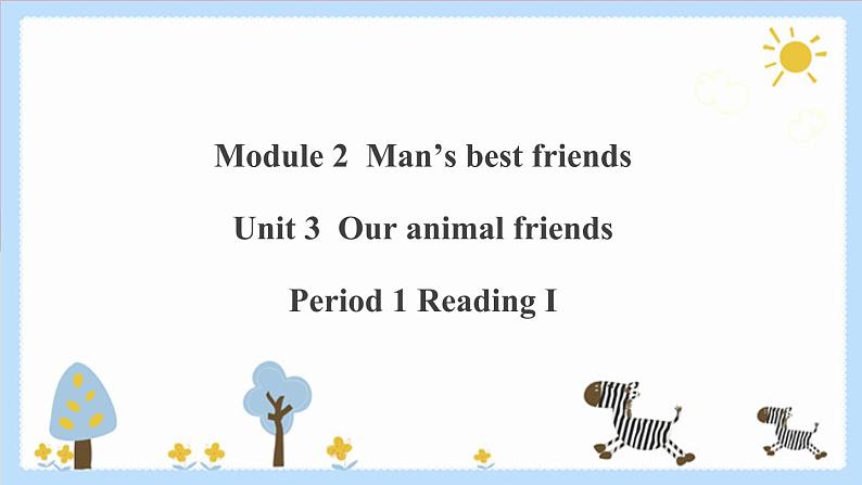 Unit 3 Our animal friends Period 1 Reading I课件PPT+教案+学案+练习01