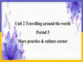 Unit 2 Travelling around the world Period 5 More practice & culture corner课件+教案+学案+练习