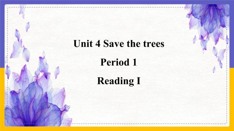 Unit 4 Save the trees Period 1 Reading I课件+教案+学案+练习01