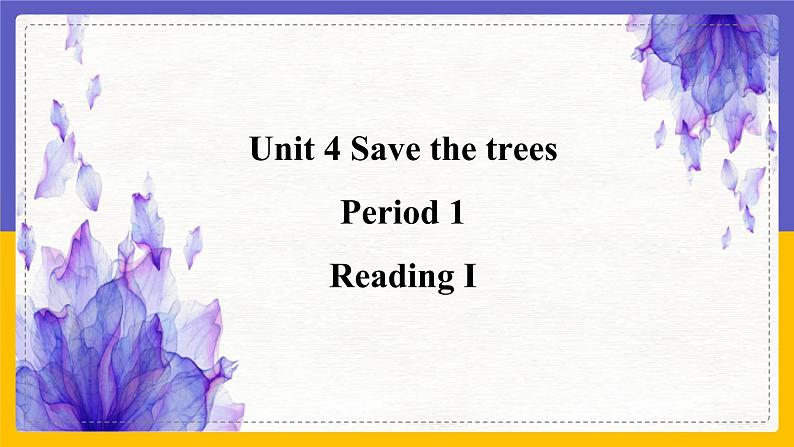 Unit 4 Save the trees Period 1 Reading I课件第1页