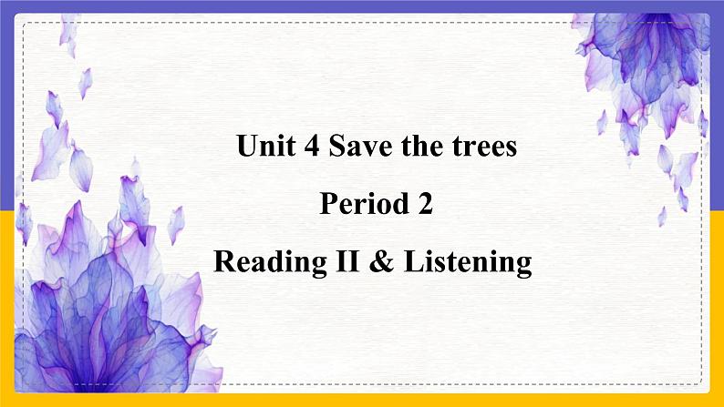 Unit 4 Save the trees Period 2 Reading II & Listening课件+教案+学案+练习01