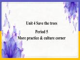 Unit 4 Save the trees Period 5 More practice & culture corner课件+教案+学案+练习