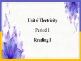 Unit 6 Electricity Period 1 Reading I课件+教案+学案+练习