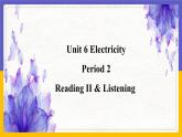 Unit 6 Electricity Period 2 Reading II & Listening课件+教案+学案+练习