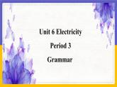 Unit 6 Electricity Period 3 Grammar课件+教案+学案+练习